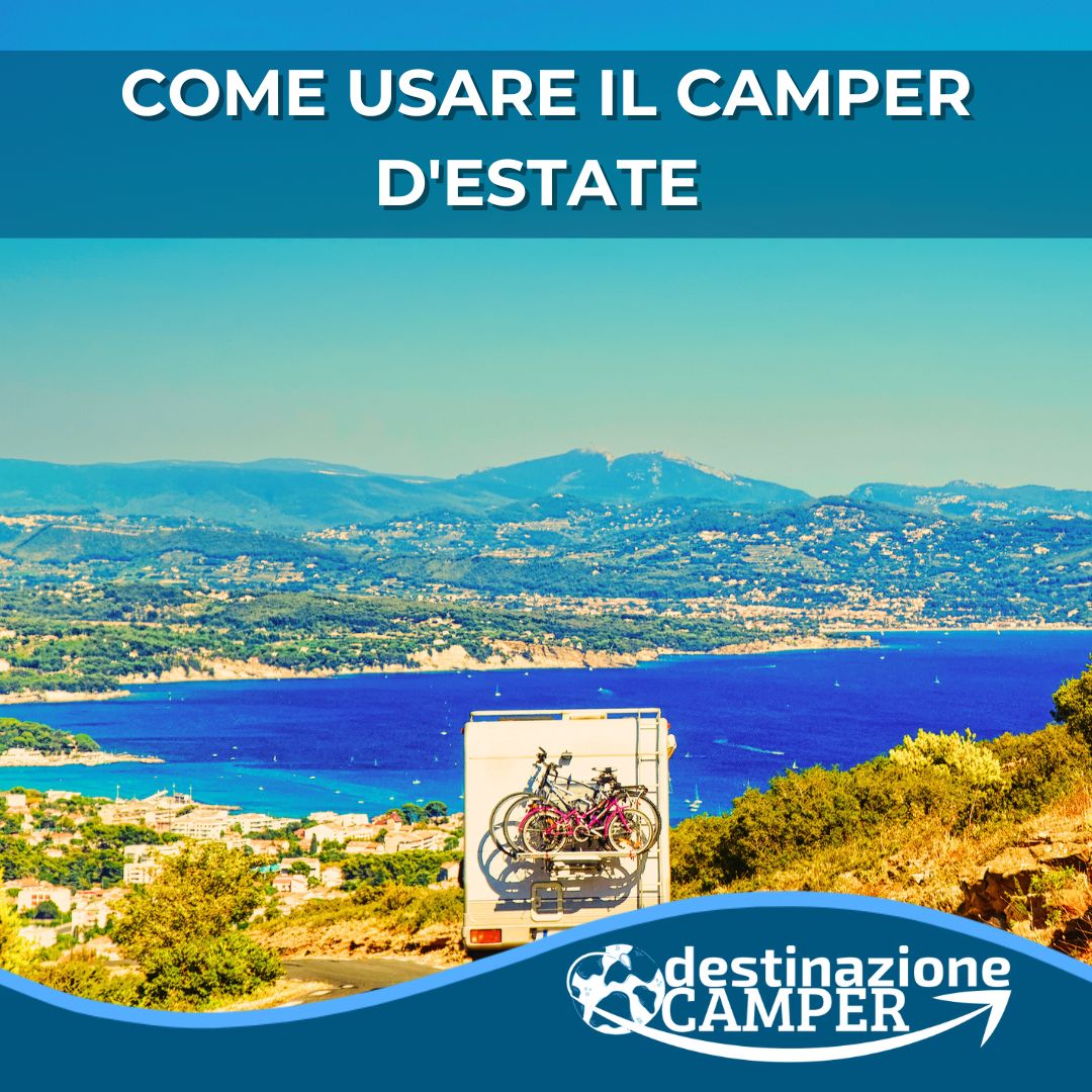 COME USARE IL CAMPER D'ESTATE
