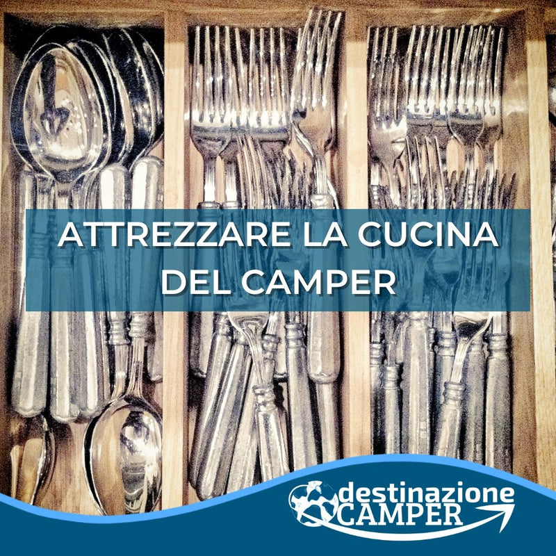 ATTREZZARE LA CUCINA DEL CAMPER | Destinazionecamper